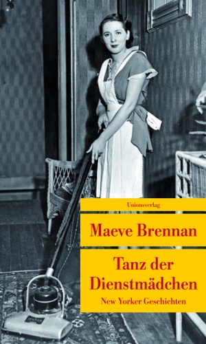 Brennan, Maeve. Tanz der Dienstmädchen - New Yorker Geschichten. Unionsverlag, 2015.