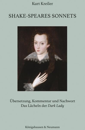 Kreiler, Kurt. Shake-Speares Sonnets - Übersetzung, Kommentar und Nachwort »Das Lächeln der Dark Lady«. Königshausen & Neumann, 2025.