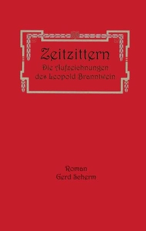 Scherm, Gerd. Zeitzittern - Die Aufzeichnungen des Leopold Branntwein. Books on Demand, 2018.