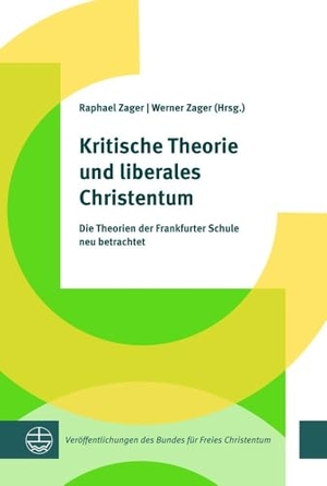 Zager, Raphael / Werner Zager (Hrsg.). Kritische Theorie und liberales Christentum - Die Ideen der Frankfurter Schule neu betrachtet. Evangelische Verlagsansta, 2025.