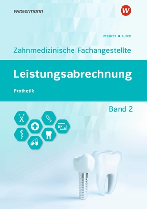 Meurer, Barbara / Turck, Ingrid et al. Leistungsabrechnung für die Zahnmedizinische Fachangestellte - Band 2: Prothetik Schulbuch. Westermann Berufl.Bildung, 2026.