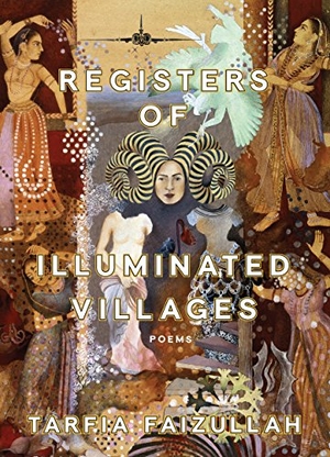 Faizullah, Tarfia. Registers of Illuminated Villages - Poems. Graywolf Press, 2018.