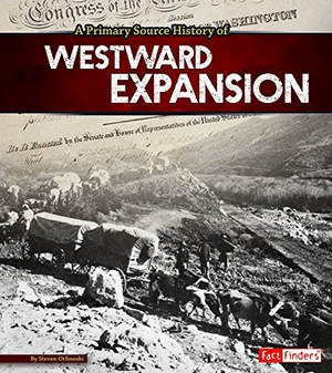 Otfinoski, Steven. A Primary Source History of Westward Expansion. Capstone, 2015.