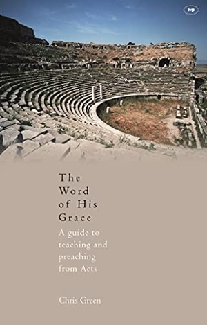 Green, Chris. The Word of His Grace - A Guide to Teaching and Preaching from Acts. IVP, 2005.