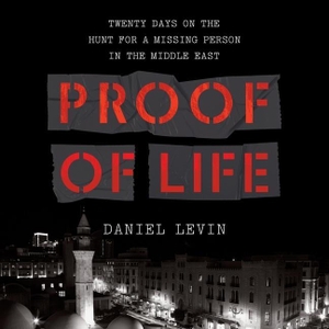 Levin, Daniel. Proof of Life: Twenty Days on the Hunt for a Missing Person in the Middle East. Algonquin Books, 2021.