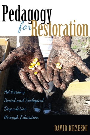 Krzesni, David. Pedagogy for Restoration - Addressing Social and Ecological Degradation through Education. Peter Lang, 2015.