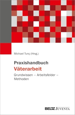 Tunc, Michael / Andreas Eickhorst (Hrsg.). Praxishandbuch Väterarbeit - Grundwissen - Arbeitsfelder - Methoden. Juventa Verlag GmbH, 2026.