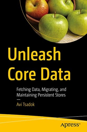 Tsadok, Avi. Unleash Core Data - Fetching Data, Migrating, and Maintaining Persistent Stores. Apress, 2022.