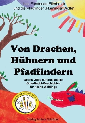 Fürstenau-Ellerbrock, Ines. Von Drachen, Hühnern und Pfadfindern - Sechs völlig durchgeknallte Gute-Nacht-Geschichten für kleine Wölflinge. Schröder, Andrea, 2020.