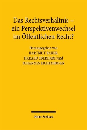 Bauer, Hartmut / Harald Eberhard et al (Hrsg.). Das Rechtsverhältnis - ein Perspektivenwechsel im Öffentlichen Recht?. Mohr Siebeck GmbH & Co. K, 2026.