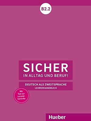 Wagner, Susanne. Sicher in Alltag und Beruf! B2.2 - Deutsch als Zweitsprache / Lehrerhandbuch. Hueber Verlag GmbH, 2019.