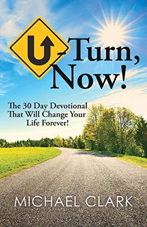 Clark, Michael. U-Turn, Now!. Xulon Press, 2018.