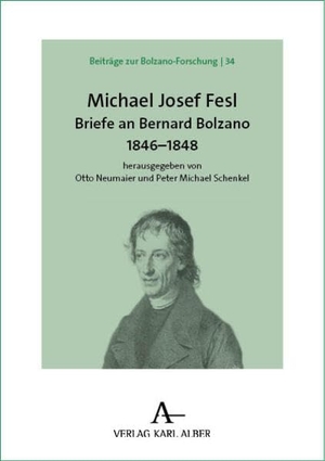 Neumaier, Otto / Peter Michael Schenkel (Hrsg.). Michael Josef Fesl - Briefe an Bernard Bolzano 1846-1848. Karl Alber i.d. Nomos Vlg, 2025.