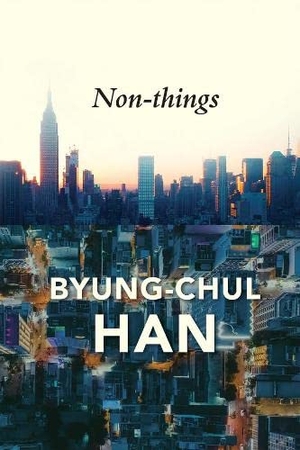 Han, Byung-Chul. Non-Things - Upheaval in the Lifeworld. Polity Press, 2022.