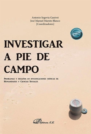 Olivieri, Chiara / Antonio Segovia Ganivet. Investigar a pie de campo : problemas y desafíos en investigaciones críticas de humanidades y ciencias sociales. Editorial Dykinson, S.L., 2023.