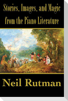 Stories, Images, and Magic from the Piano Literature