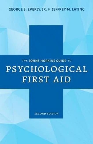 Everly, George S / Jeffrey M Lating. The Johns Hopkins Guide to Psychological First Aid. Johns Hopkins University Press, 2022.