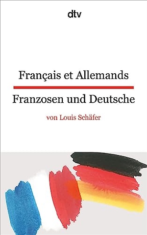 Schäfer, Louis. Français et Allemands - Franzosen und Deutsche. dtv Verlagsgesellschaft, 2013.