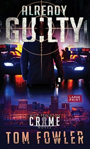 Fowler, Tom. Already Guilty - A C.T. Ferguson Crime Novel. Widening Gyre Media, 2021.