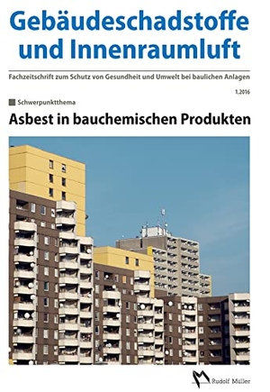 Bossemeyer, Hans-Dieter / Lothar Grün et al (Hrsg.). Gebäudeschadstoffe und Innenraumluft - Fachzeitschrift zum Schutz von Gesundheit und Umwelt bei baulichen Anlagen - 1.2016 - Asbest in bauchemischen Produkten. Müller Rudolf, 2016.