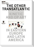 The Other Transatlantic - Kinetic and Op Art in Eastern Europe and Latin America