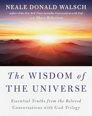 Walsch, Neale Donald / Sherr Robertson. The Wisdom of the Universe - Essential Truths from the Beloved Conversations with God Trilogy. Penguin Publishing Group, 2017.