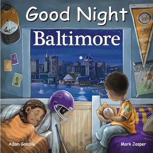 Gamble, Adam / Mark Jasper. Good Night Baltimore. Good Night Books, 2024.