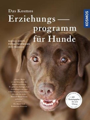 Hoefs, Nicole / Führmann, Petra et al. Das Kosmos Erziehungsprogramm für Hunde - Mit Trainingsplan für jede Übung. Franckh-Kosmos, 2016.