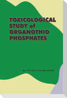 TOXICOLOGICAL  STUDY of  ORGANOTHIO PHOSPHATES