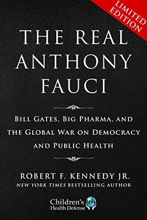 Kennedy, Robert F. Limited Boxed Set: The Real Anthony Fauci - Bill Gates, Big Pharma, and the Global War on Democracy and Public Health. Skyhorse Publishing, 2023.