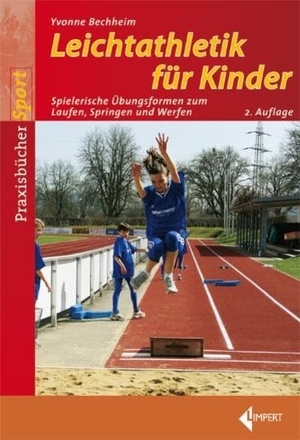 Bechheim, Yvonne. Leichtathletik für Kinder - Spielerische Übungsformen zum Laufen, Springen und Werfen. Limpert Verlag GmbH, 2011.