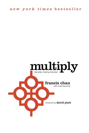 Chan, Francis. Multiply - Disciples Making Disciples. David C Cook Publishing Company, 2012.