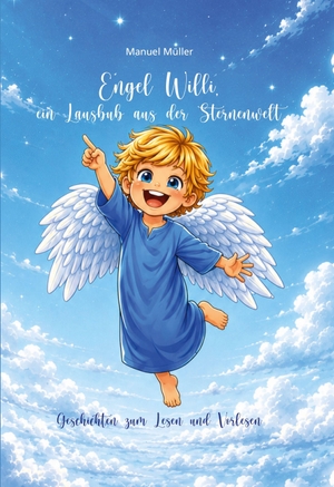 Müller, Manuel. ENGEL WILLI, ein Lausbub aus der Sternenwelt - Geschichten zum Lesen und Vorlesen. Joy Edition, 2026.