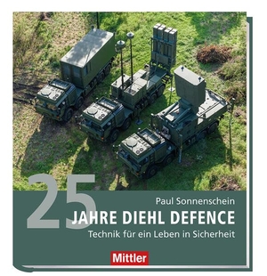 Sonnenschein, Paul. 25 JAHRE DIEHL DEFENCE - TECHNIK FÜR EIN LEBEN IN SICHERHEIT. Mittler im Maximilian Vlg, 2026.