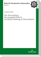 Die Anwendung der «maq¿¿id a¿-¿ar¿¿a» im Islamic Banking in Deutschland