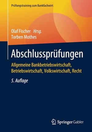 Mothes, Torben. Abschlussprüfungen - Allgemeine Bankbetriebswirtschaft, Betriebswirtschaft, Volkswirtschaft, Recht. Springer-Verlag GmbH, 2021.