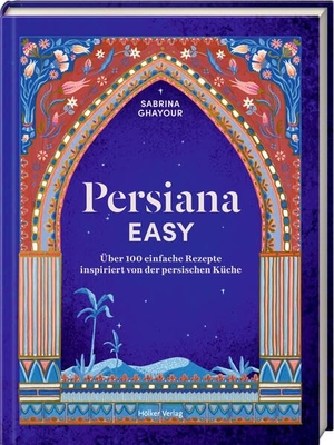 Ghayour, Sabrina. Persiana EASY - Über 100 einfache Rezepte inspiriert von der persischen Küche. Coppenrath, 2026.