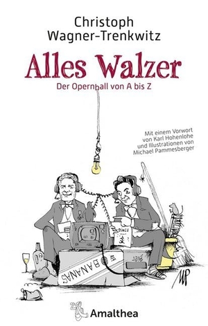 Wagner-Trenkwitz, Christoph. Alles Walzer - Der Opernball von A bis Z. Mit einem Vorwort von Karl Hohenlohe und Illustrationen von Michael Pammesberger. Amalthea Signum Verlag, 2020.