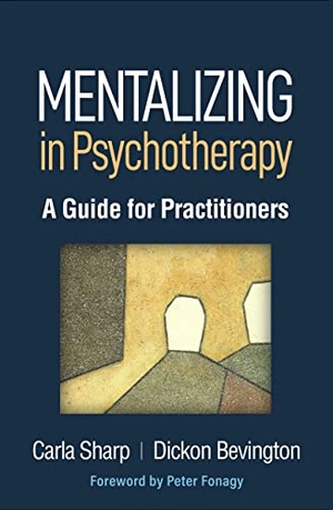 Sharp, Carla / Dickon Bevington. Mentalizing in Psychotherapy - A Guide for Practitioners. Guilford Publications, 2022.