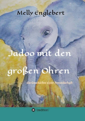 Englebert, Melly. Jadoo mit den großen Ohren - Die Geschichte einer Freundschaft. tredition, 2021.