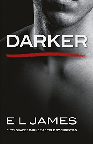 James, E. L.. Darker - 'Fifty Shades Darker' as told by Christian. Random House UK Ltd, 2017.