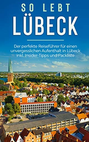 Lehmann, Melanie. So lebt Lübeck: Der perfekte Reiseführer für einen unvergesslichen Aufenthalt in Lübeck inkl. Insider-Tipps und Packliste. Books on Demand, 2020.