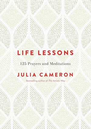 Cameron, Julia. Life Lessons - 125 Prayers and Meditations. Penguin Publishing Group, 2017.