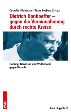 Hildebrandt, Cornelia / Franz Segbers (Hrsg.). Dietrich Bonhoeffer - gegen die Vereinnahmung durch rechte Kreise - Haltung, Gewissen und Widerstand gegen Unrecht. Vsa Verlag, 2026.