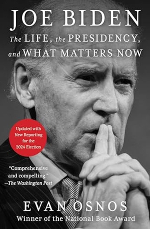 Osnos, Evan. Joe Biden - The Life, the Presidency, and What Matters Now. Scribner Book Company, 2024.