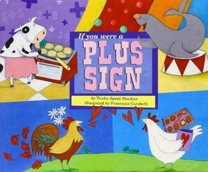 Speed Shaskan, Trisha. If You Were a Plus Sign. Capstone, 2008.
