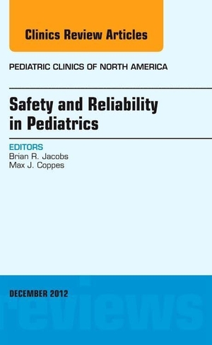 Jacobs, Brian / Max J Coppes. Safety and Reliability in Pediatrics, an Issue of Pediatric Clinics - Volume 59-6. Elsevier Health Sciences, 2012.