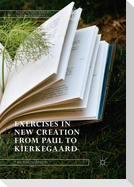 Exercises in New Creation from Paul to Kierkegaard