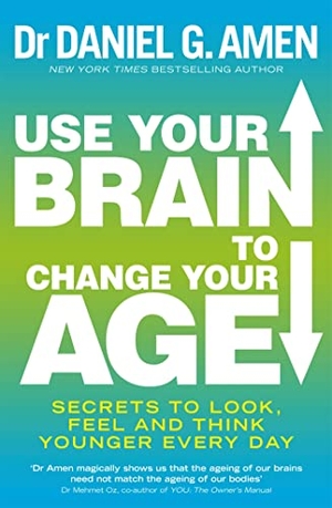Amen, Daniel G.. Use Your Brain to Change Your Age - Secrets to look, feel and think younger every day. Little, Brown Book Group, 2014.
