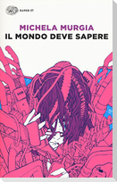 Il mondo deve sapere. Romanzo tragicomico di una telefonista precaria
